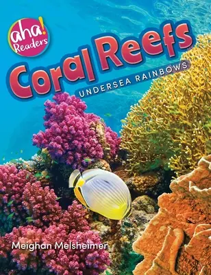 Récifs coralliens : Arcs-en-ciel sous-marins - Coral Reefs: Undersea Rainbows