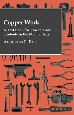 Copper Work - A Text Book For Teachers And Students In The Manual Arts ... - Copper Work - A Text Book For Teachers And Students In The Manual Arts ..