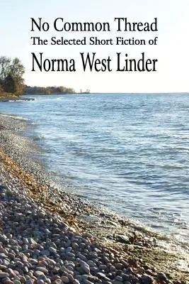 Pas de fil conducteur : Les nouvelles sélectionnées de Norma West Linder - No Common Thread: The Selected Short Fiction of Norma West Linder