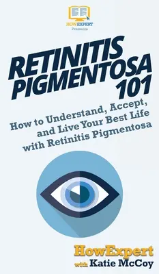 Rétinite pigmentaire 101 : Comment comprendre, accepter et vivre au mieux avec la rétinite pigmentaire - Retinitis Pigmentosa 101: How to Understand, Accept, and Live Your Best Life with Retinitis Pigmentosa