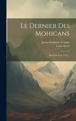 Le Dernier Des Mohicans : (rcit De L'an 1757)... - Le Dernier Des Mohicans: (rcit De L'an 1757)...