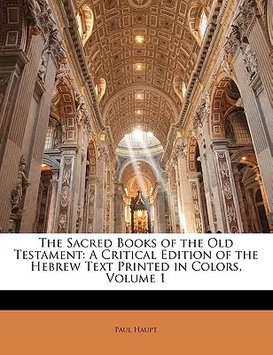 Les livres sacrés de l'Ancien Testament : Une édition critique du texte hébreu imprimé en couleurs, Volume 1 - The Sacred Books of the Old Testament: A Critical Edition of the Hebrew Text Printed in Colors, Volume 1