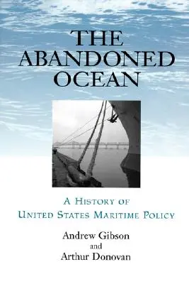 L'océan abandonné : Une histoire de la politique maritime des États-Unis - Abandoned Ocean: A History of United States Maritime Policy