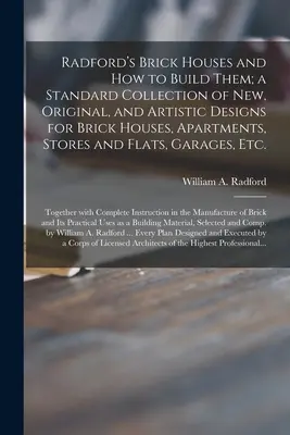 Radford's Brick Houses and How to Build Them ; a Standard Collection of New, Original, and Artistic Designs for Brick Houses, Apartments, Stores and Fl - Radford's Brick Houses and How to Build Them; a Standard Collection of New, Original, and Artistic Designs for Brick Houses, Apartments, Stores and Fl
