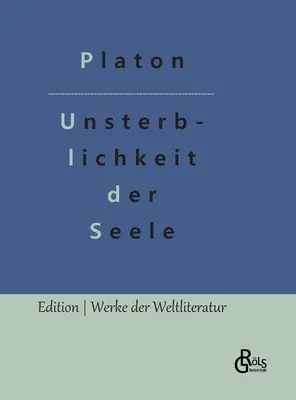 L'immortalité de l'âme : le dialogue de Platon avec Phaidon - Die Unsterblichkeit der Seele: Platons Dialog mit Phaidon