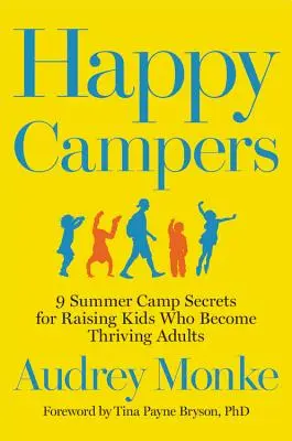Les campeurs heureux : 9 secrets des camps d'été pour élever des enfants qui deviendront des adultes épanouis - Happy Campers: 9 Summer Camp Secrets for Raising Kids Who Become Thriving Adults