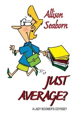 Just Average ? L'Odyssée d'une dame Boomer... - Just Average?: A Lady Boomer's Odys...