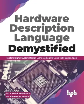 Hardware Description Language Demystified : Explorer la conception de systèmes numériques à l'aide de Verilog Hdl et d'outils de conception VLSI (édition anglaise) - Hardware Description Language Demystified: Explore Digital System Design Using Verilog Hdl and VLSI Design Tools (English Edition)