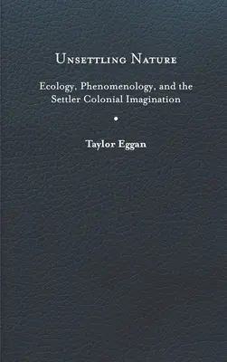 Unsettling Nature : L'écologie, la phénoménologie et l'imaginaire colonial des colons - Unsettling Nature: Ecology, Phenomenology, and the Settler Colonial Imagination