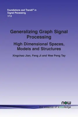 Généraliser le traitement graphique des signaux : Espaces, modèles et structures de haute dimension - Generalizing Graph Signal Processing: High Dimensional Spaces, Models and Structures