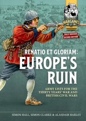 La ruine de l'Europe : Les armées de la guerre de Trente Ans et des guerres civiles britanniques Listes d'armées pour le jeu apparié - Europe's Ruin: Armies of the Thirty Years War and the British Civil Wars Army Lists for Matched Play