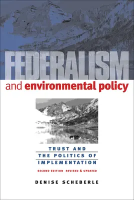 Fédéralisme et politique environnementale : Confiance et politique de mise en œuvre - Federalism and Environmental Policy: Trust and the Politics of Implementation