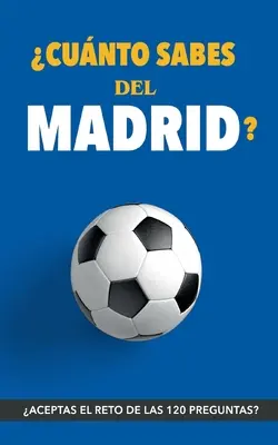 Que savez-vous de Madrid ? Acceptez-vous le défi ? Regalo para seguidores del Madrid. Un livre sur le Real Madrid différent pour les aficionados de l'équipe bla - Cunto sabes del Madrid?: Aceptas el reto? Regalo para seguidores del Madrid. Un libro del Real Madrid diferente para aficionados al equipo bla