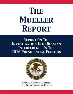 Le rapport Mueller : Rapport d'enquête sur l'ingérence russe dans l'élection présidentielle de 2016 - The Mueller Report: Report On The Investigation Into Russian Interference In The 2016 Presidential Election