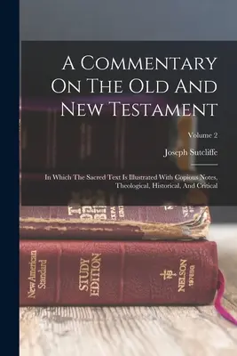 Commentaire sur l'Ancien et le Nouveau Testament : Dans lequel le texte sacré est illustré de notes abondantes, théologiques, historiques et critiques ; Volume 2 - A Commentary On The Old And New Testament: In Which The Sacred Text Is Illustrated With Copious Notes, Theological, Historical, And Critical; Volume 2