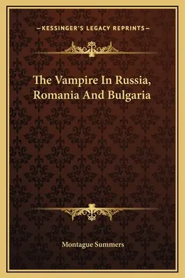 Le vampire en Russie, en Roumanie et en Bulgarie - The Vampire In Russia, Romania And Bulgaria