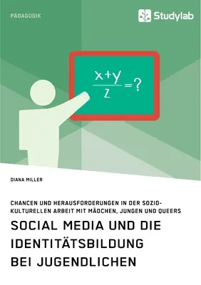 Les médias sociaux et la formation à l'identité des jeunes. Chancen und Herausforderungen in der soziokulturellen Arbeit mit Mdchen, Jungen und Queers (en anglais) - Social Media und die Identittsbildung bei Jugendlichen. Chancen und Herausforderungen in der soziokulturellen Arbeit mit Mdchen, Jungen und Queers