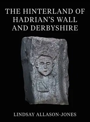 L'arrière-pays du mur d'Hadrien et du Derbyshire - The Hinterland of Hadrian's Wall and Derbyshire