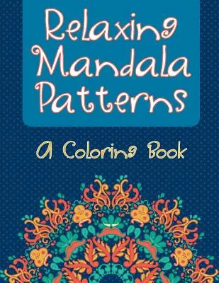 Mandala relaxant (livre de coloriage) - Relaxing Mandala Patterns (A Coloring Book)