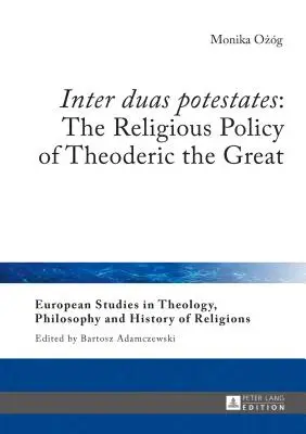 Inter duas potestates : La politique religieuse de Théodéric le Grand - Inter duas potestates: The Religious Policy of Theoderic the Great