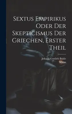Sextus Empirikus oder der Skepticismus der Griechen, erster Theil (en anglais) - Sextus Empirikus oder der Skepticismus der Griechen, erster Theil