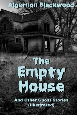 La maison vide et autres histoires de fantômes (illustré) - The Empty House And Other Ghost Stories (Illustrated)