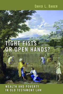 Poings serrés ou mains ouvertes ? Richesse et pauvreté dans la loi de l'Ancien Testament - Tight Fists or Open Hands?: Wealth and Poverty in Old Testament Law