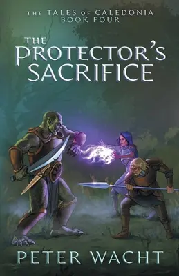 Le sacrifice du protecteur : Les Contes de Calédonie, Livre 4 - The Protector's Sacrifice: The Tales of Caledonia, Book 4