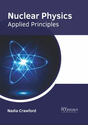 Physique nucléaire : Principes appliqués - Nuclear Physics: Applied Principles