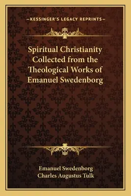 Le christianisme spirituel recueilli dans les œuvres théologiques d'Emanuel Swedenborg - Spiritual Christianity Collected from the Theological Works of Emanuel Swedenborg