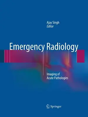 Radiologie d'urgence : Imagerie des pathologies aiguës - Emergency Radiology: Imaging of Acute Pathologies