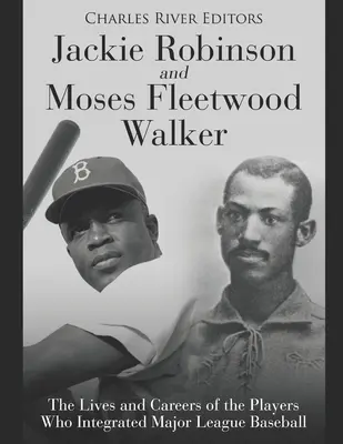 Jackie Robinson et Moses Fleetwood Walker : la vie et la carrière des joueurs qui ont intégré la Ligue majeure de baseball - Jackie Robinson and Moses Fleetwood Walker: The Lives and Careers of the Players Who Integrated Major League Baseball