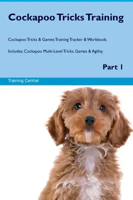 Cockapoo Tricks Training Cockapoo Tricks & Games Training Tracker & Workbook. Comprend : Cockapoo Multi-Level Tricks, Games & Agility. Partie 1 - Cockapoo Tricks Training Cockapoo Tricks & Games Training Tracker & Workbook. Includes: Cockapoo Multi-Level Tricks, Games & Agility. Part 1