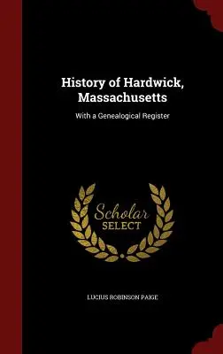 Histoire de Hardwick, Massachusetts : Avec un registre généalogique - History of Hardwick, Massachusetts: With a Genealogical Register