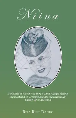 Niina : Souvenirs de la Seconde Guerre mondiale d'une enfant réfugiée fuyant l'Estonie vers l'Allemagne et l'Autriche pour finir en Autriche - Niina: Memories of World War II by a Child Refugee Fleeing from Estonia to Germany and Austria Eventually Ending Up in Austra