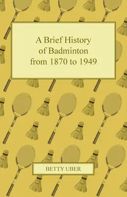 Une brève histoire du badminton de 1870 à 1949 - A Brief History of Badminton from 1870 to 1949