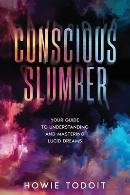 Le sommeil conscient : votre guide pour comprendre et maîtriser les rêves lucides - Conscious Slumber: Your Guide to Understanding and Mastering Lucid Dreams