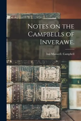 Notes sur les Campbells d'Inverawe. - Notes on the Campbells of Inverawe.