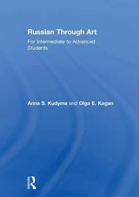 Le russe à travers l'art : Pour les étudiants de niveau intermédiaire à avancé - Russian Through Art: For Intermediate to Advanced Students