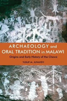 Archéologie et tradition orale au Malawi : Origines et histoire ancienne des Chewa - Archaeology and Oral Tradition in Malawi: Origins and Early History of the Chewa