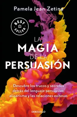 La Magie de la Persuasion : Descubre Los Trucos Y Secretos Detrs del Lenguaje Pe Rsuasivo, El Carisma Y Las Relaciones Exitosas / La Magie de la Persuasion - La Magia de la Persuasin: Descubre Los Trucos Y Secretos Detrs del Lenguaje Pe Rsuasivo, El Carisma Y Las Relaciones Exitosas / The Magic of Persuas