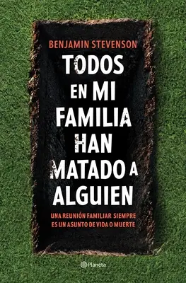 Todos En Mi Familia Han Matado a Alguien / Tout le monde dans ma famille a tué quelqu'un : Un roman - Todos En Mi Familia Han Matado a Alguien / Everyone in My Family Has Killed Someone: A Novel