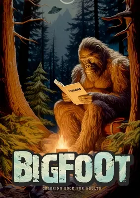 Livre de coloriage Bigfoot pour adultes : Livre de coloriage Bigfoot super drôle Livre de coloriage Légendes fantastiques en niveaux de gris Livre de coloriage Alien UFO A4 - Bigfoot oloring Book for Adults: Super funny Bigfoot Coloring Book Grayscale Fantasy Legends Coloring Book Alien UFO Coloring Book A4