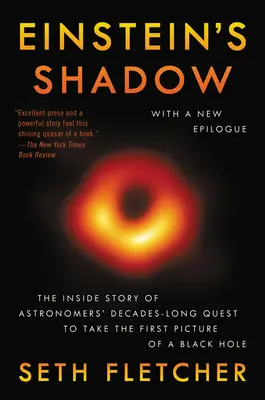 L'ombre d'Einstein : L'histoire intime de la quête des astronomes, longue de plusieurs décennies, pour prendre la première photo d'un trou noir - Einstein's Shadow: The Inside Story of Astronomers' Decades-Long Quest to Take the First Picture of a Black Hole