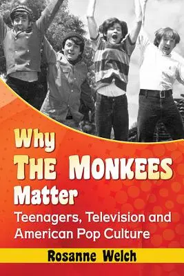 L'importance des Monkees : Les adolescents, la télévision et la culture populaire américaine - Why the Monkees Matter: Teenagers, Television and American Pop Culture