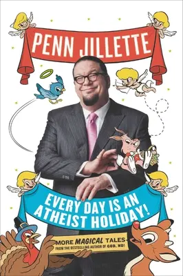 Chaque jour est une fête athée : d'autres contes magiques de l'auteur à succès de Dieu, non ! - Every Day Is an Atheist Holiday!: More Magical Tales from the Bestselling Author of God, No!