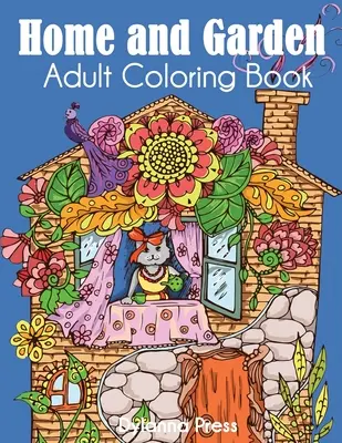 Livre de coloriage pour adultes sur la maison et le jardin - Home and Garden Adult Coloring Book