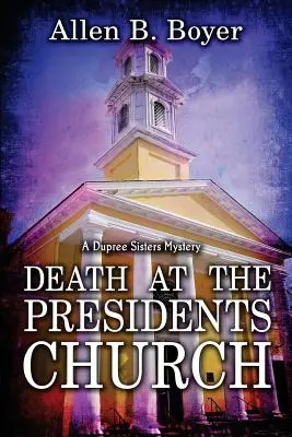 Mort à l'église des présidents : Mystère des sœurs Dupree - Death at the Presidents Church: A Dupree Sisters Mystery