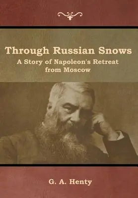 À travers les neiges russes : l'histoire de la retraite de Napoléon de Moscou - Through Russian Snows: A Story of Napoleon's Retreat from Moscow