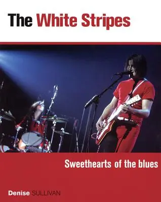 Les White Stripes : Les chouchous du blues - The White Stripes: Sweethearts of the Blues